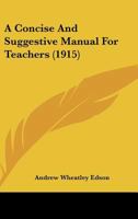 A Concise and Suggestive Manual for Teachers 1436722675 Book Cover