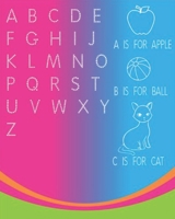 A Is For Apple, B Is For Ball, C Is For Cat Letter Tracing Preschool And Kindergarten Workbook: Great Kids Alphabet Hand Practice 8'x 10' 150 Pages Letter And Shapes Tracing Workbook / Journal / Holid 1657363333 Book Cover