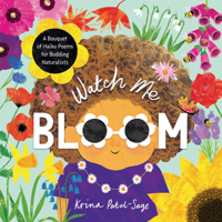 Watch Me Bloom: A Bouquet of Haiku Poems for Budding Naturalists 1913747999 Book Cover