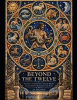 Beyond the Twelve: Thirteen Constellations, Ancient Myths, and the Stories We Found in the Stars B0HKH8SMP5 Book Cover