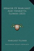 Memoir Of Margaret And Henrietta Flower 1166280403 Book Cover