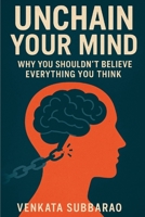 Unchain Your Mind: Why You Shouldn’t Believe Everything You Think B0FJRSYM5P Book Cover