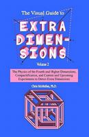 The Visual Guide To Extra Dimensions: Volume 2: The Physics Of The Fourth Dimension, Compactification, And Current And Upcoming Experiments 1441497536 Book Cover