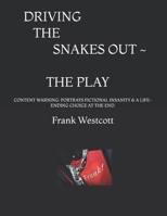 DRIVING THE SNAKES OUT: ~ THE PLAY ~ 1998350193 Book Cover