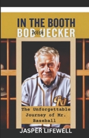 IN THE BOOTH WITH BOB UECKER: The Unforgettable Journey of Mr. Baseball B0DV6QHG8G Book Cover