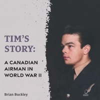 Tim's Story: A Canadian Airman in World War II 1039148301 Book Cover