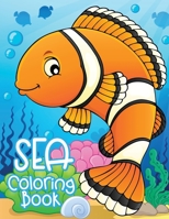 Sea Coloring Book: Life Under The Ocean Book For Kids (Fish, Dolphins, Turtles, Sharks, Octopus and More) 1670314642 Book Cover