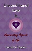 Unconditional Love Is... Appreciating Aspects of Life 0979046025 Book Cover