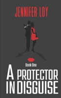 A Protector In Disguise: Book One 1545494622 Book Cover