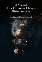 A Manual of the Orthodox Church's Divine Services 0884650677 Book Cover