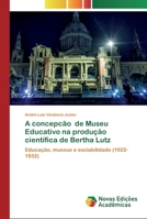 A concepc�o de Museu Educativo na produ��o cient�fica de Bertha Lutz 6200799989 Book Cover