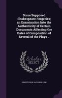 Some Supposed Shakespeare Forgeries: An Examination Into the Authenticity of Certain Documents Affecting the Dates of Composition of Several of the Plays 1178331806 Book Cover
