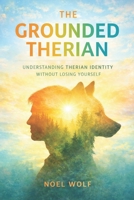 The Grounded Therian: Understanding Therian Identity Without Losing Yourself B0GQGQDH45 Book Cover