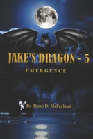 Jake's Dragon 5: Emergence B08NQDBWTD Book Cover
