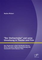 Der Stellvertreter Und Seine Umsetzung in Theater Und Film: Das Politische in Rolf Hochhuths Drama, Erwin Piscators Buhneninszenierung Und Constanti 384289886X Book Cover