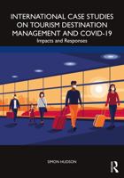 International Case Studies on Tourism Destination Management and COVID-19: Impacts and Responses 1032305894 Book Cover