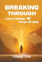 Breaking Through: A Story of Challenge, Courage and Calling 9819822823 Book Cover
