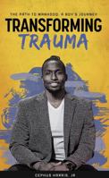 Transforming Trauma: The Path to Manhood: a Boys Journey B0DQJTFT4R Book Cover