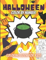 Halloween Color By Number For Kids: Halloween Coloring Book For Toddlers, Color By Numbers For Kids Ages 4-8, Pumpkin, Witches, Ghosts, Monsters, Bats, Spiders And More B08GVGMRLJ Book Cover