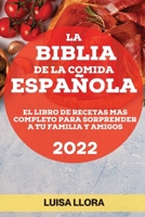 La Biblia de la Comida Española 2022: El Libro de Recetas Mas Completo Para Sorprender a Tu Familia Y Amigos 1804505749 Book Cover