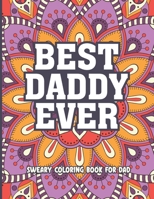 Best Daddy Evere Sweary Coloring Book For Dad: Dad Snarky Coloring Book, Dadlife Coloring Book, Dad Swear Coloring Book, American Dad Coloring Book, ... Gift Idea, Funny Sweary Adult Coloring Book B0954PW62Z Book Cover