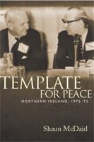 Template for Peace: Northern Ireland, 1972–75 0719099765 Book Cover