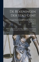 De Rekeningen Der Stad Gent: Tijdvak Van Jacob Van Artevelde, 1336-1349. Uitgegeven Op Last Der Maatschappik Van Nederlandsche Letterkunde En Gesch B0BMZM9ZXF Book Cover