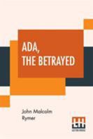 Ada, the Betrayed; Or, The Murder at the Old Smithy. A Romance of Passion 9354594204 Book Cover