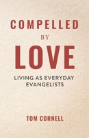 Compelled by Love: Living as Everyday Evangelists 1969882204 Book Cover