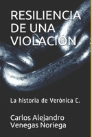 Resiliencia de Una Violación: La historia de Verónica C. B0915BLDGS Book Cover