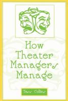 How Theater Managers Manage 0810846837 Book Cover