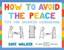 How to Avoid the Peace: Tips for Advanced Churchgoing 1786220261 Book Cover