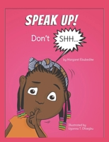 Speak Up! Don't Shh... 1072773597 Book Cover