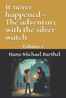 It never happened - The adventure with the silver watch: Volume 1 B0F3JPC1BX Book Cover