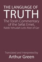 The Language of Truth: The Torah Commentary of Sefat Emet 0827609469 Book Cover