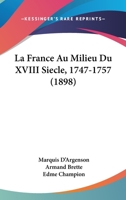 La France Au Milieu Du XVIII Siecle, 1747-1757 (1898) 116013250X Book Cover