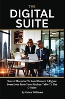 The Digital Suite: Secret Blueprint To Land Remote 7-Figure Board Jobs from Your Kitchen Table To The C-Suite B0FRNMZV11 Book Cover