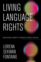 Living Language Rights: Constitutional Pathways to Indigenous Language Education 1772841153 Book Cover