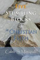 Five Stumbling Blocks to the Christian Faith 1505831377 Book Cover