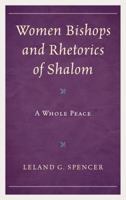 Women Bishops and Rhetorics of Shalom: A Whole Peace 1498543693 Book Cover