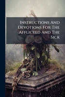 Instructions And Devotions For The Afflicted And The Sick 1178946150 Book Cover
