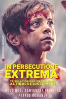 In Persecutione Extrema: Tribulaciones de un cristiano al final de los tiempos B0CRB9L1BK Book Cover