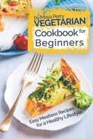 Vegetarian Cookbook for Beginners: Easy Meatless Recipes for a Healthy Lifestyle 1979378274 Book Cover