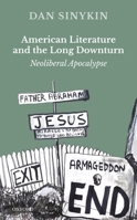 American Literature and the Long Downturn: Neoliberal Apocalypse 0198852703 Book Cover