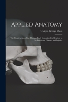 Applied Anatomy: The Construction of the Human Body Considered in Relation to Its Functions, Diseases and Injuries 1016343582 Book Cover