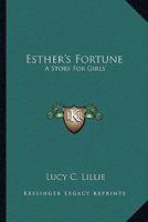 Esther's Fortune: A Story For Girls 1417989092 Book Cover