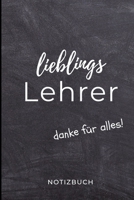 Lieblings Lehrer Danke F�r Alles! Notizbuch: A5 LINIERT Geschenkidee f�r Lehrer Erzieher Abschiedsgeschenk Grundschule Klassengeschenk Dankesch�n Lehrerplaner Buch zur Einschulung 1695574834 Book Cover