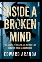 INSIDE A BROKEN MIND: The Andrea Yates Case and the Thin Line Between Madness and Murder B0GDPNB2ZM Book Cover