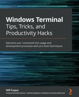 Windows Terminal Tips, Tricks, and Productivity Hacks: Optimize your command-line usage and development processes with pro-level techniques 1800207565 Book Cover