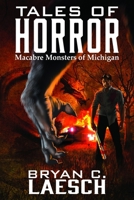 Tales of Horror: Macabre Monsters of Michigan 1521889031 Book Cover
